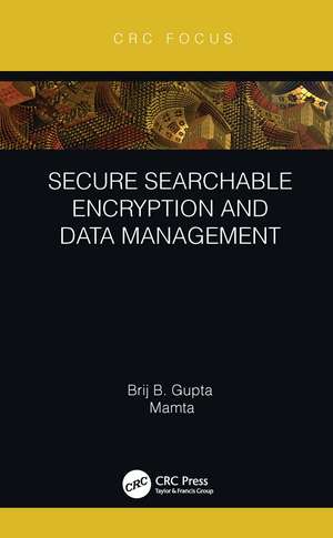 Secure Searchable Encryption and Data Management de Brij B. Gupta