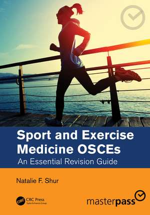 Sport and Exercise Medicine OSCEs: An Essential Revision Guide de Natalie F. Shur