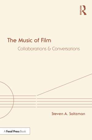 The Music of Film: Collaborations and Conversations de Steven A. Saltzman