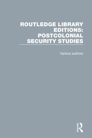 Routledge Library Editions: Postcolonial Security Studies de Various