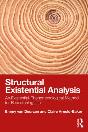 Structural Existential Analysis: An Existential-Phenomenological Method for Researching Life de Emmy van Deurzen