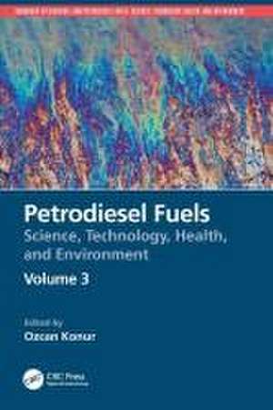 Petrodiesel Fuels: Science, Technology, Health, and Environment de Ozcan Konur