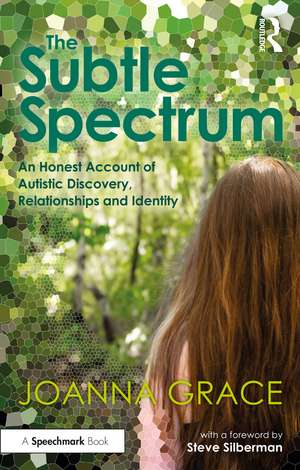 The Subtle Spectrum: An Honest Account of Autistic Discovery, Relationships and Identity de Joanna Grace