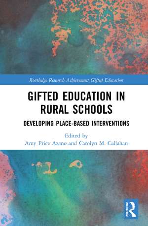 Gifted Education in Rural Schools: Developing Place-Based Interventions de Amy Price Azano