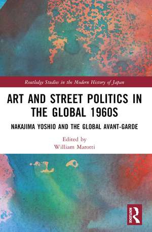 Art and Street Politics in the Global 1960s: Yoshio Nakajima and the Global Avant-Garde de William Marotti