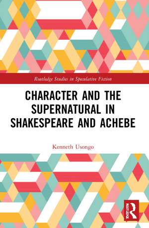 Character and the Supernatural in Shakespeare and Achebe de Kenneth Usongo