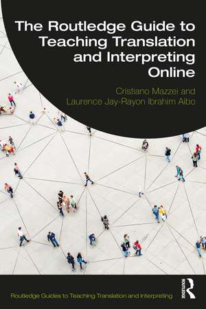 The Routledge Guide to Teaching Translation and Interpreting Online de Cristiano Mazzei