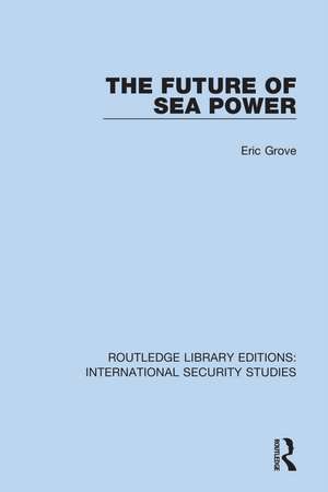 The Future of Sea Power de Eric Grove