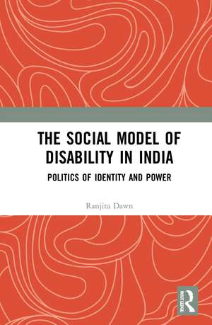 The Social Model of Disability in India: Politics of Identity and Power de Ranjita Dawn