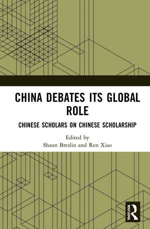 China Debates Its Global Role: Chinese Scholars on Chinese Scholarship de Shaun Breslin