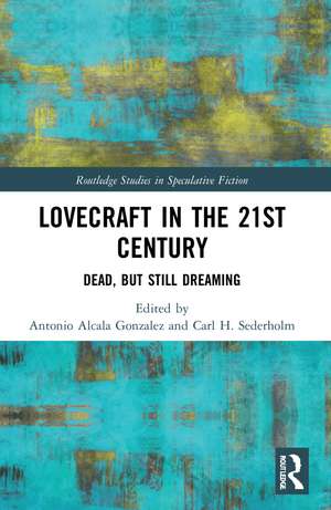 Lovecraft in the 21st Century: Dead, But Still Dreaming de Antonio Alcala Gonzalez