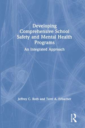 Developing Comprehensive School Safety and Mental Health Programs: An Integrated Approach de Jeffrey C. Roth