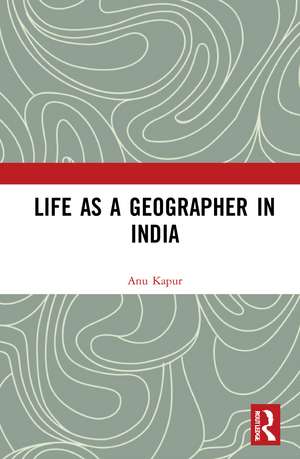 Life as a Geographer in India de Anu Kapur