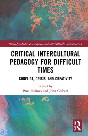 Critical Intercultural Pedagogy for Difficult Times: Conflict, Crisis, and Creativity de Prue Holmes