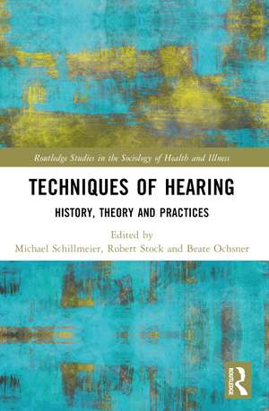 Techniques of Hearing: History, Theory and Practices de Michael Schillmeier