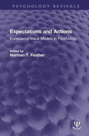 Expectations and Actions: Expectancy-Value Models in Psychology de Norman T. Feather