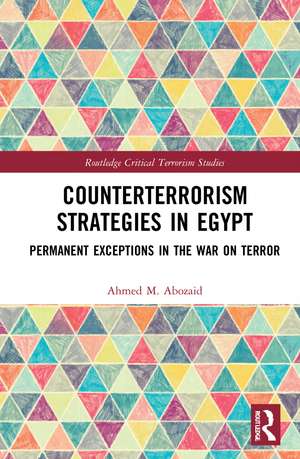 Counterterrorism Strategies in Egypt: Permanent Exceptions in the War on Terror de Ahmed M. Abozaid