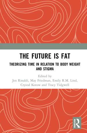 The Future Is Fat: Theorizing Time in Relation to Body Weight and Stigma de Jen Rinaldi