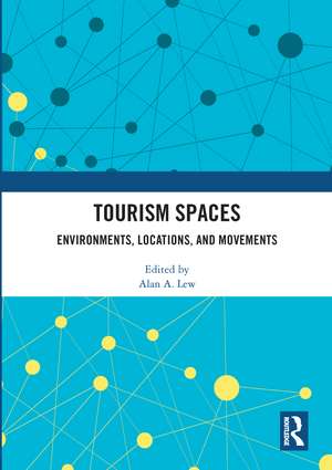 Tourism Spaces: Environments, Locations, and Movements de Alan A. Lew