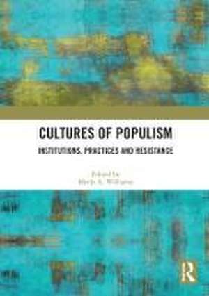 Cultures of Populism: Institutions, Practices and Resistance de Merle A. Williams