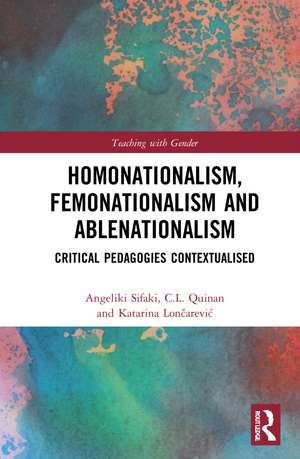 Homonationalism, Femonationalism and Ablenationalism: Critical Pedagogies Contextualised de Angeliki Sifaki