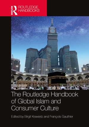 The Routledge Handbook of Global Islam and Consumer Culture de Birgit Krawietz