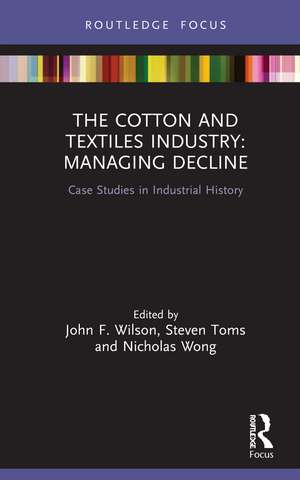 The Cotton and Textiles Industry: Managing Decline: Case Studies in Industrial History de John F. Wilson