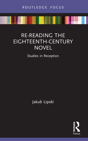 Re-Reading the Eighteenth-Century Novel: Studies in Reception de Jakub Lipski