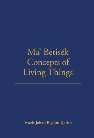 Ma' Betisek Concepts of Living Things: Volume 54 de Wazir-Jahan Karim