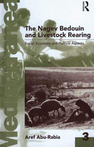 Negev Bedouin and Livestock Rearing: Social, Economic and Political Aspects de Aref Abu-Rabia