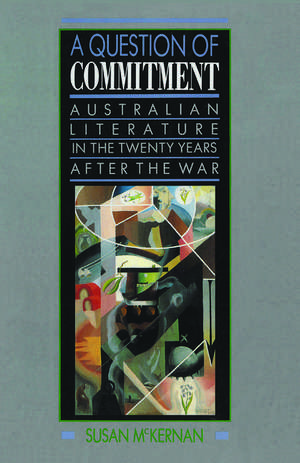 A Question of Commitment: Australian literature in the twenty years after the war de Susan Lever