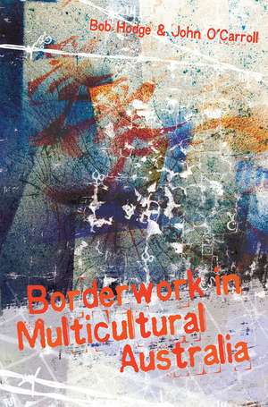 Borderwork in Multicultural Australia de Bob Hodge