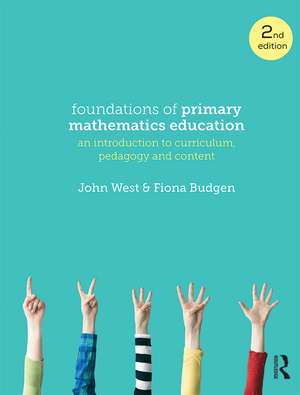 Foundations of Primary Mathematics Education: An introduction to curriculum, pedagogy and content de John West