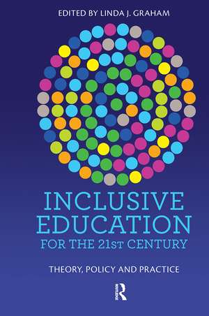 Inclusive Education for the 21st Century: Theory, policy and practice de Linda Graham