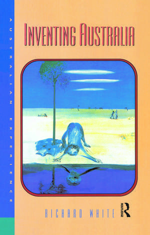 Inventing Australia de Richard White