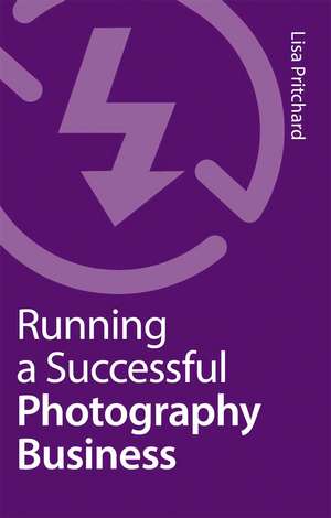 Running a Successful Photography Business de Lisa Pritchard