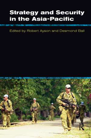 Strategy and Security in the Asia-Pacific: Global and regional dynamics de Robert Ayson