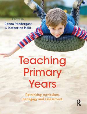 Teaching Primary Years: Rethinking curriculum, pedagogy and assessment de Donna Pendergast