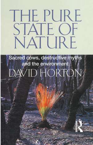 The Pure State of Nature: Sacred cows, destructive myths and the environment de David Horton