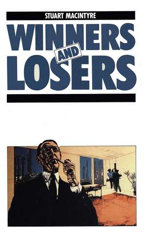 Winners and Losers: The pursuit of social justice in Australian history de Stuart Macintyre