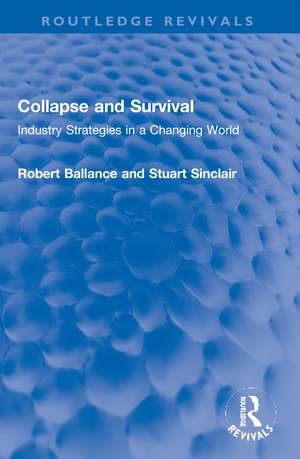 Collapse and Survival: Industry Strategies in a Changing World de Robert Ballance