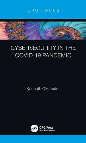 Cybersecurity in the COVID-19 Pandemic de Kenneth Okereafor