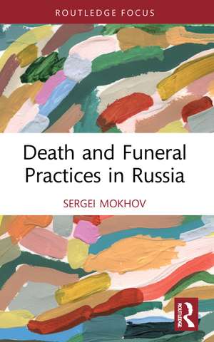 Death and Funeral Practices in Russia de Sergei Mokhov