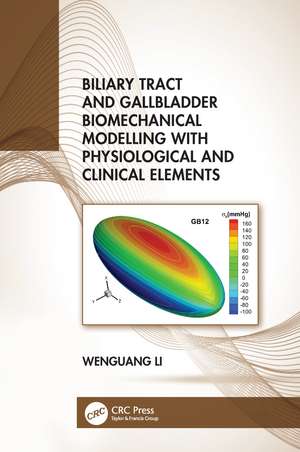 Biliary Tract and Gallbladder Biomechanical Modelling with Physiological and Clinical Elements de Wenguang Li