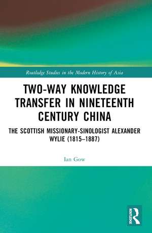 Two-Way Knowledge Transfer in Nineteenth Century China: The Scottish Missionary-Sinologist Alexander Wylie (1815–1887) de Ian Gow