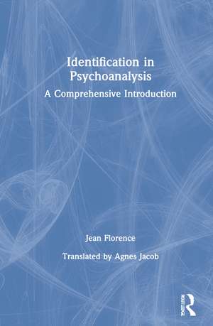 Identification in Psychoanalysis: A Comprehensive Introduction de Jean Florence