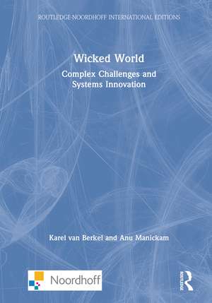 Wicked World: Complex Challenges and Systems Innovation de Karel van Berkel