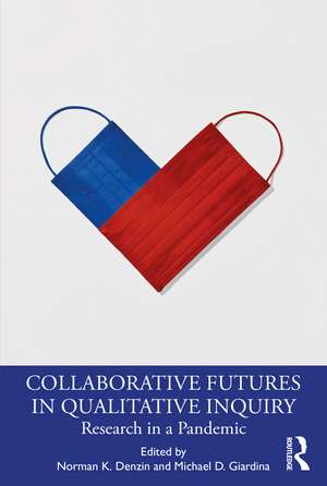 Collaborative Futures in Qualitative Inquiry: Research in a Pandemic de Norman K. Denzin