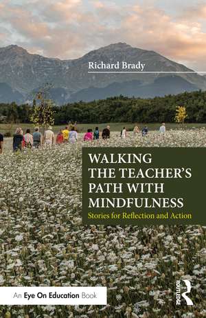 Walking the Teacher's Path with Mindfulness: Stories for Reflection and Action de Richard Brady