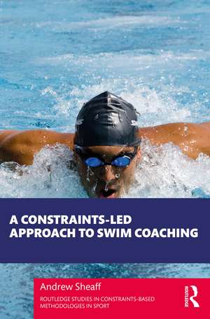 A Constraints-Led Approach to Swim Coaching de Andrew Sheaff